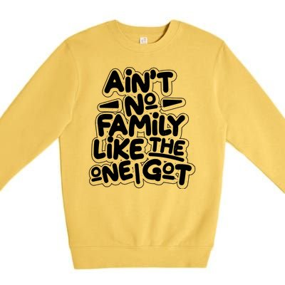 Ain't No Family Like The One I Got Premium Crewneck Sweatshirt