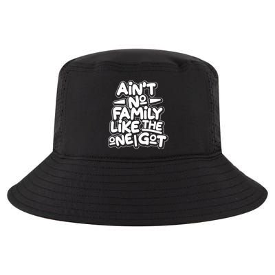 Ain't No Family Like The One I Got Cool Comfort Performance Bucket Hat
