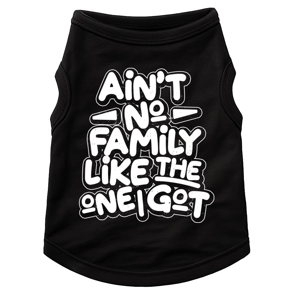 Ain't No Family Like The One I Got Doggie Tank