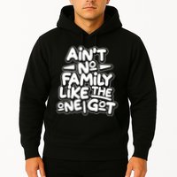 Ain't No Family Like The One I Got Hoodie