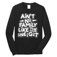 Ain't No Family Like The One I Got Long Sleeve Shirt