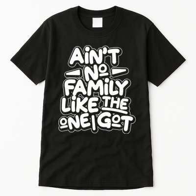 Ain't No Family Like The One I Got Tall T-Shirt