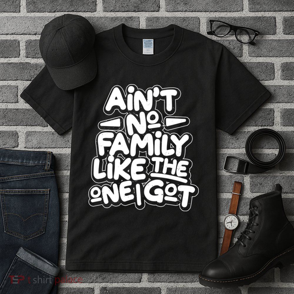 Ain't No Family Like The One I Got Tall T-Shirt