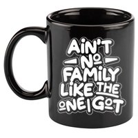 Ain't No Family Like The One I Got 11oz C Handle Ceramic Mug