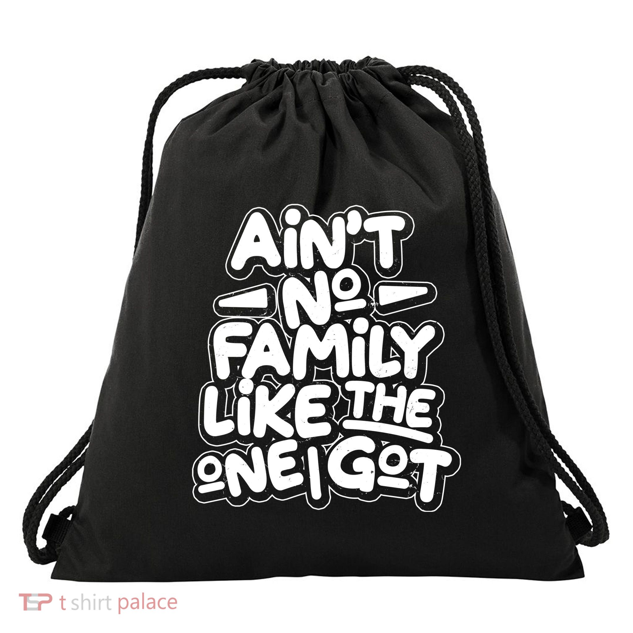 Ain't No Family Like The One I Got Drawstring Bag