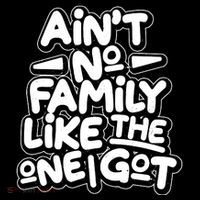 Ain't No Family Like The One I Got Bag