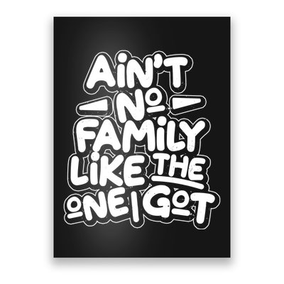 Ain't No Family Like The One I Got Poster