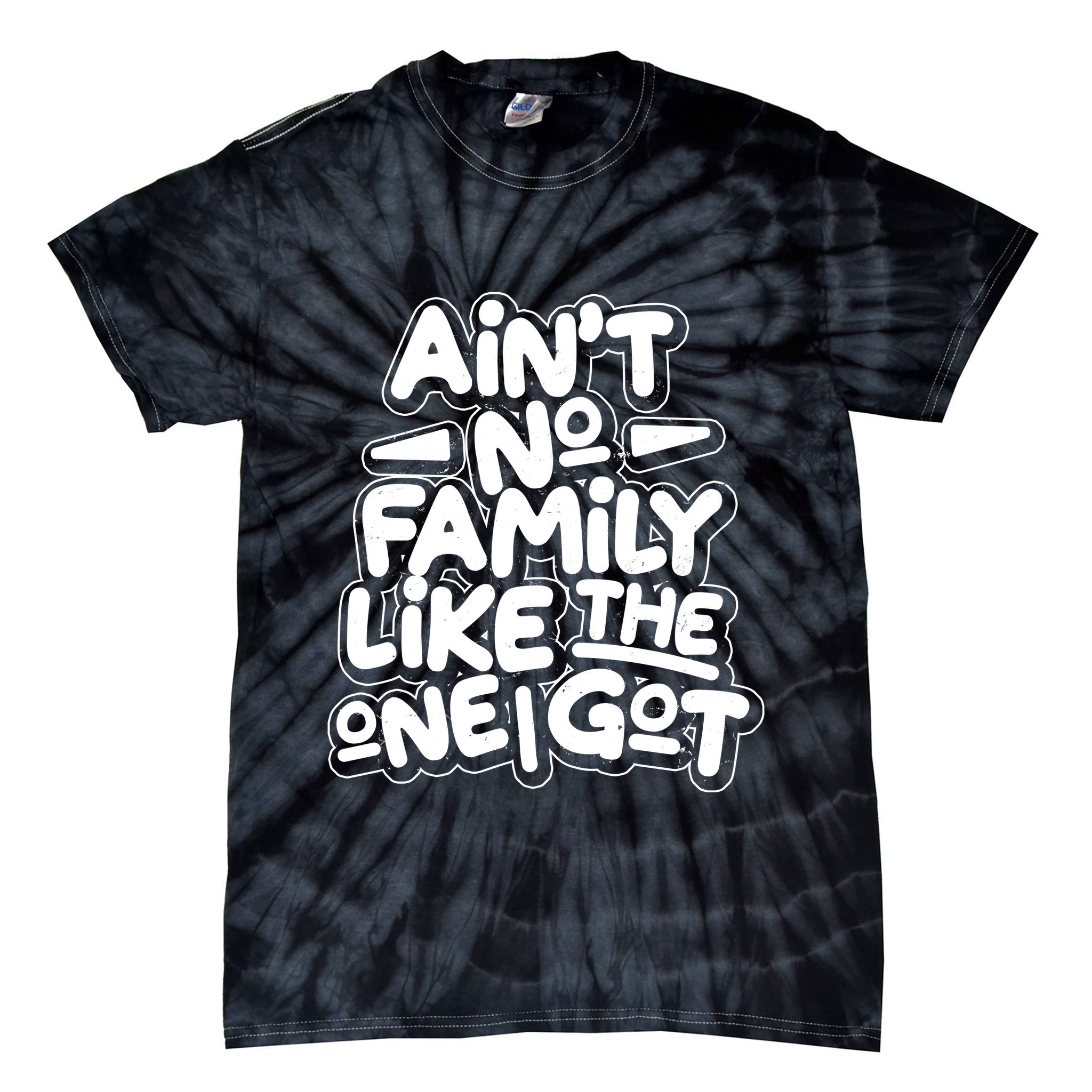 Ain't No Family Like The One I Got Tie-Dye T-Shirt
