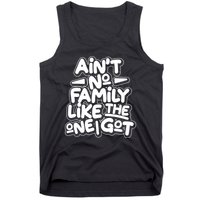 Ain't No Family Like The One I Got Tank Top