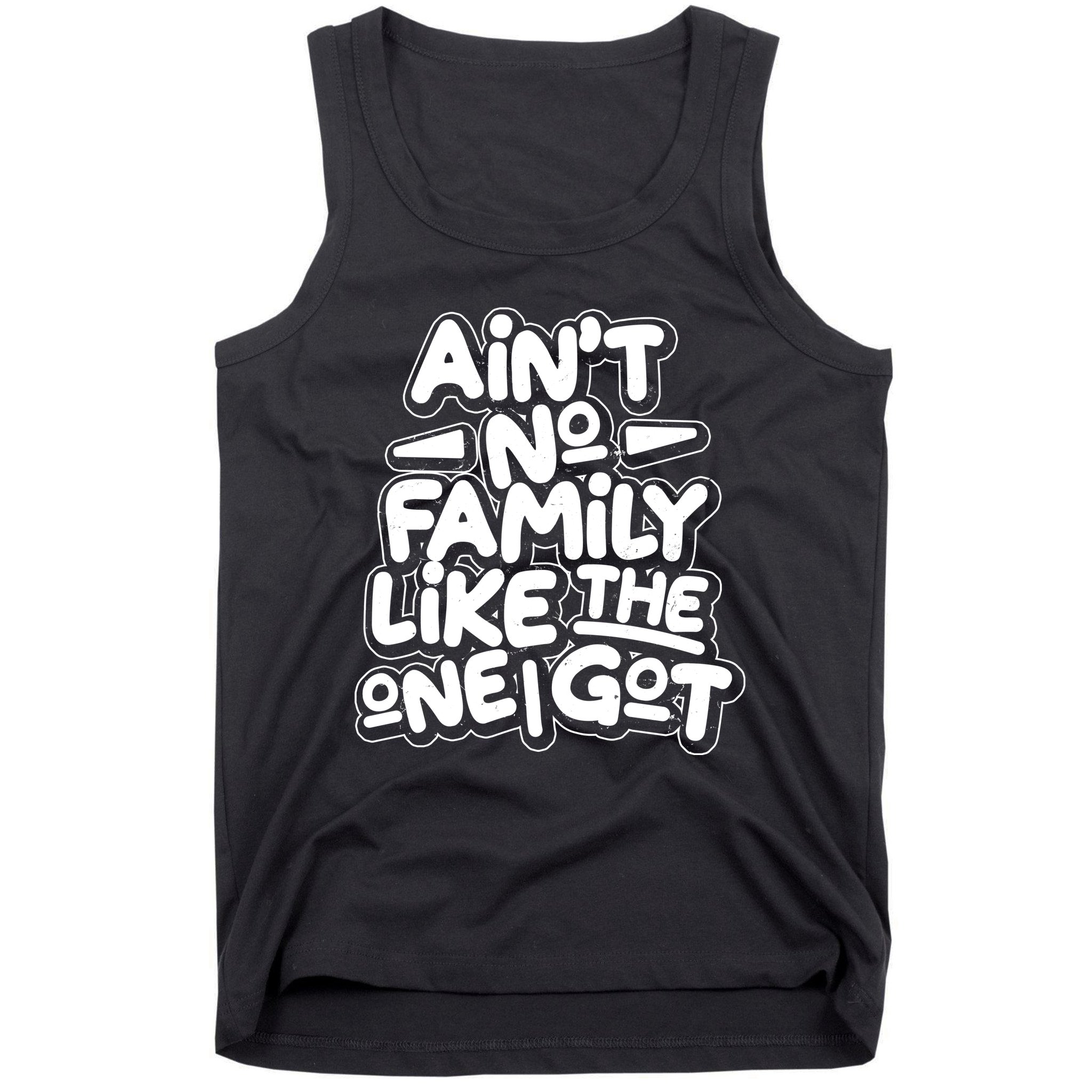 Ain't No Family Like The One I Got Tank Top