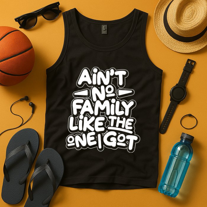 Ain't No Family Like The One I Got Tank Top