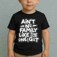 Ain't No Family Like The One I Got Toddler T-Shirt