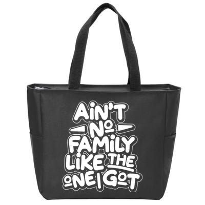 Ain't No Family Like The One I Got Zip Tote Bag