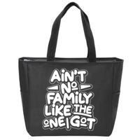 Ain't No Family Like The One I Got Zip Tote Bag
