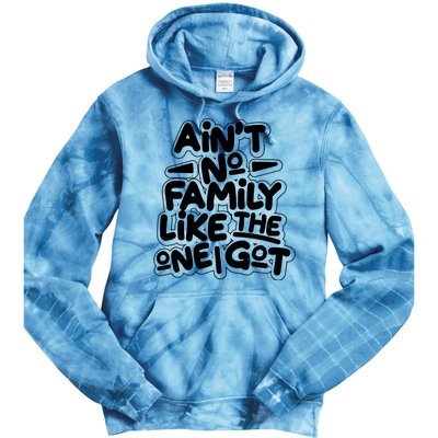 Ain't No Family Like The One I Got Tie Dye Hoodie