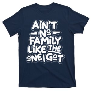 Ain't No Family Like The One I Got T-Shirt