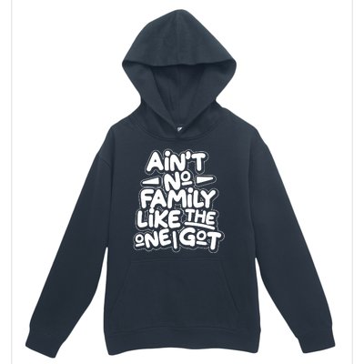 Ain't No Family Like The One I Got Urban Pullover Hoodie