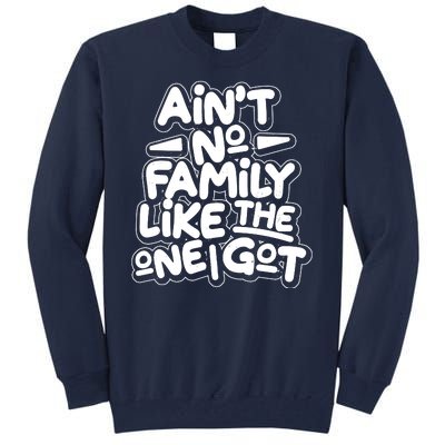 Ain't No Family Like The One I Got Tall Sweatshirt