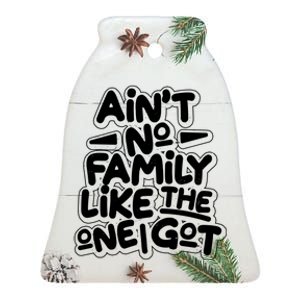 Ain't No Family Like The One I Got Ceramic Bell Ornament