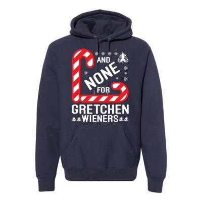 And None For Gretchen Wieners Funny Gift Christmas Premium Hoodie