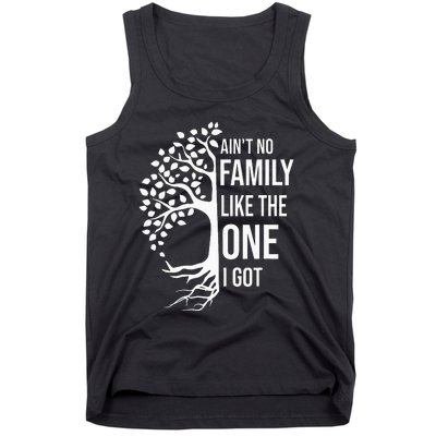 AinT No Family Like The One I Got Tank Top