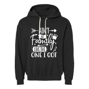 Ain't No Family Like The One I Got Funny Family Garment-Dyed Fleece Hoodie