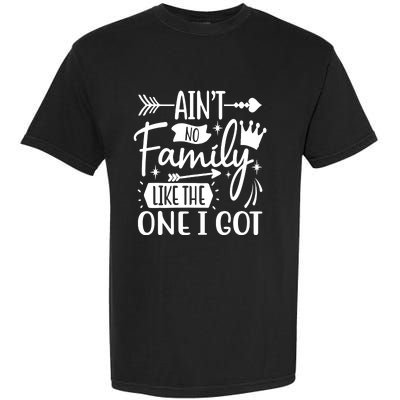 Ain't No Family Like The One I Got Funny Family Garment-Dyed Heavyweight T-Shirt