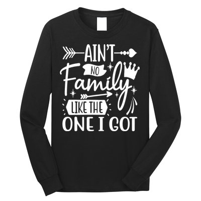 Ain't No Family Like The One I Got Funny Family Long Sleeve Shirt