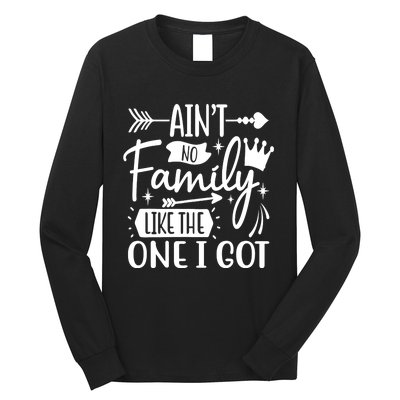 Ain't No Family Like The One I Got Funny Family Long Sleeve Shirt