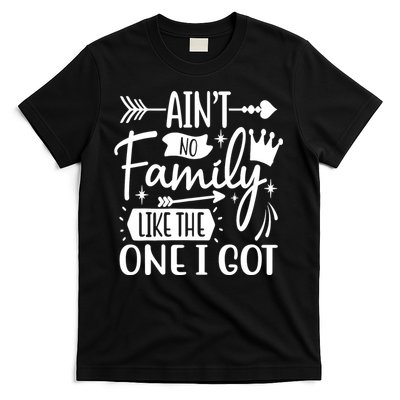 Ain't No Family Like The One I Got Funny Family T-Shirt
