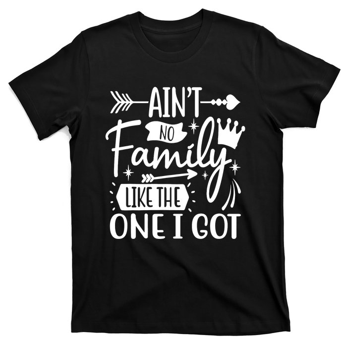 Ain't No Family Like The One I Got Funny Family T-Shirt