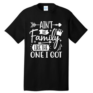 Ain't No Family Like The One I Got Funny Family Tall T-Shirt