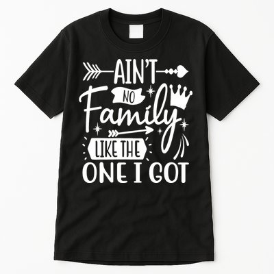 Ain't No Family Like The One I Got Funny Family Tall T-Shirt