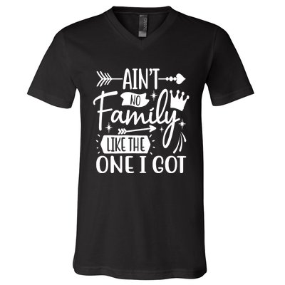 Ain't No Family Like The One I Got Funny Family V-Neck T-Shirt