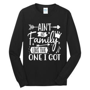 Ain't No Family Like The One I Got Funny Family Tall Long Sleeve T-Shirt