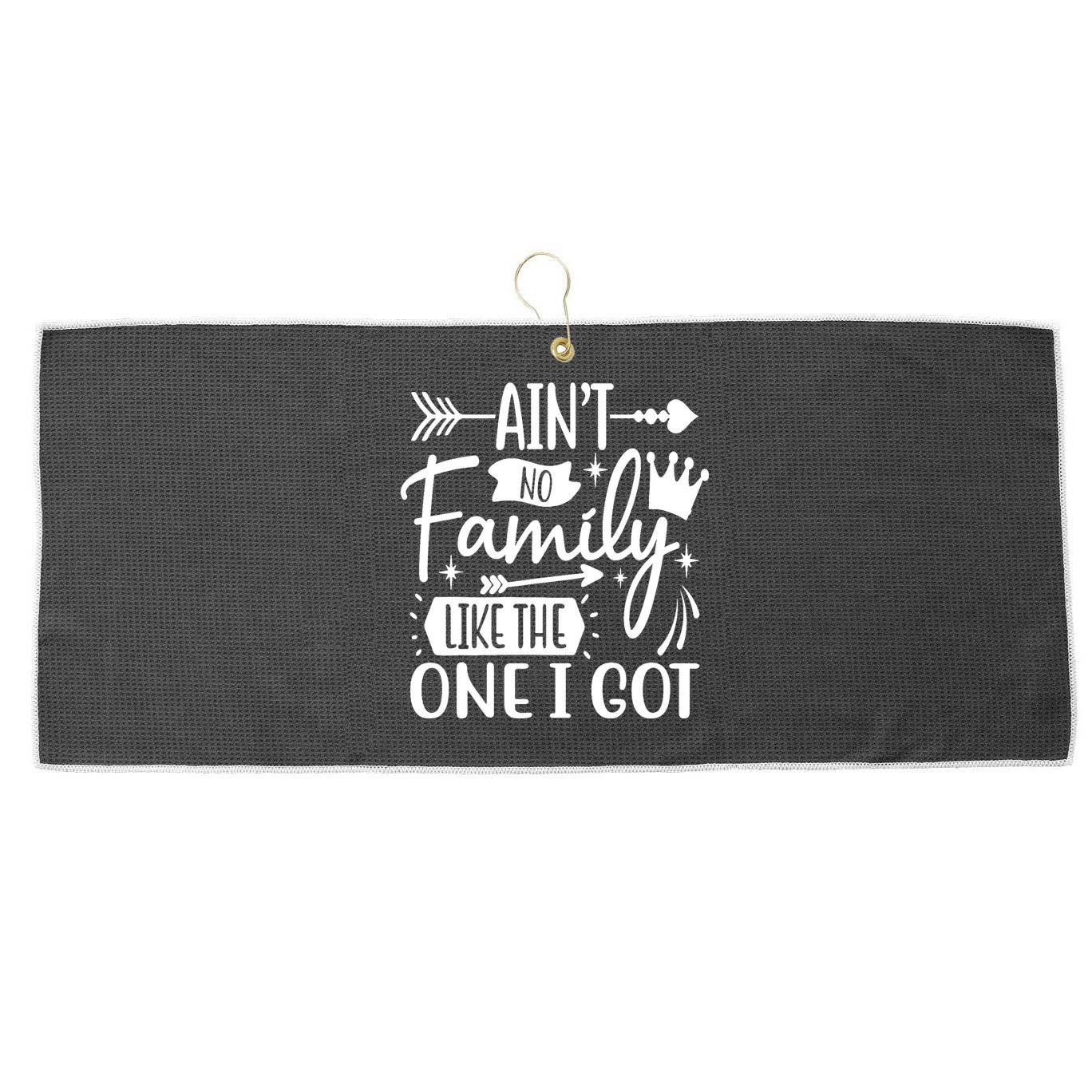 Ain't No Family Like The One I Got Funny Family Large Microfiber Waffle Golf Towel