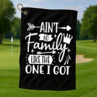 Ain't No Family Like The One I Got Funny Family Golf Towel