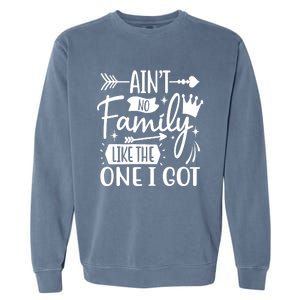 Ain't No Family Like The One I Got Funny Family Garment-Dyed Sweatshirt