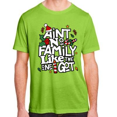 AinT No Family Like The One I Got Matching Family Christmas Adult ChromaSoft Performance T-Shirt