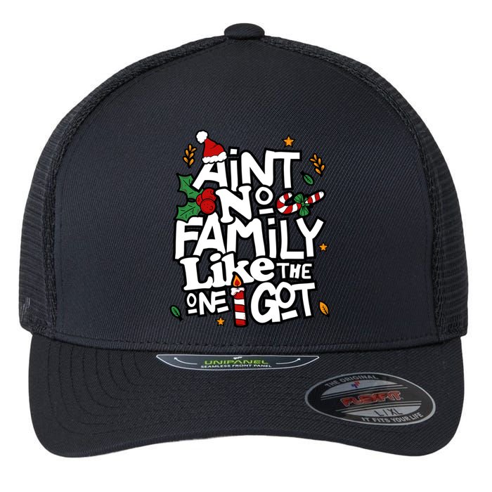 AinT No Family Like The One I Got Matching Family Christmas Flexfit Unipanel Trucker Cap