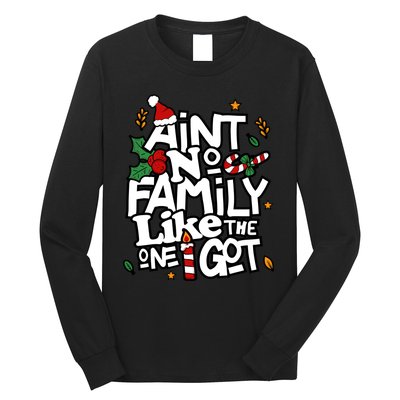 AinT No Family Like The One I Got Matching Family Christmas Long Sleeve Shirt