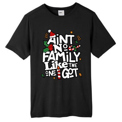 AinT No Family Like The One I Got Matching Family Christmas Tall Fusion ChromaSoft Performance T-Shirt