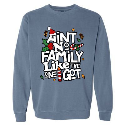 AinT No Family Like The One I Got Matching Family Christmas Garment-Dyed Sweatshirt