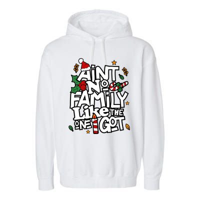 AinT No Family Like The One I Got Matching Family Christmas Garment-Dyed Fleece Hoodie