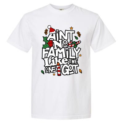 AinT No Family Like The One I Got Matching Family Christmas Garment-Dyed Heavyweight T-Shirt