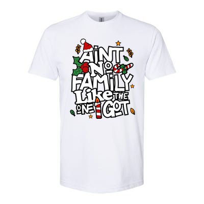 AinT No Family Like The One I Got Matching Family Christmas Softstyle CVC T-Shirt