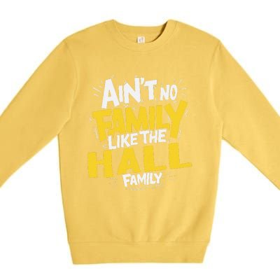 AinT No Family Like The Hall Family Reunion Matching Premium Crewneck Sweatshirt