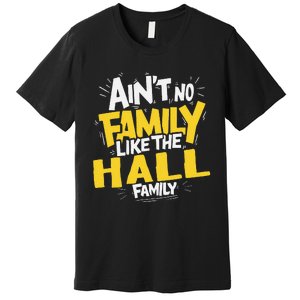 AinT No Family Like The Hall Family Reunion Matching Premium T-Shirt