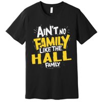 AinT No Family Like The Hall Family Reunion Matching Premium T-Shirt