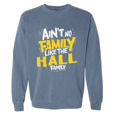 AinT No Family Like The Hall Family Reunion Matching Garment-Dyed Sweatshirt